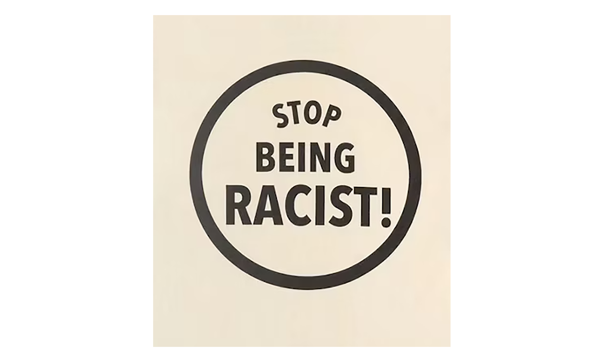 Stop Being Racist Tee "Cream" GD088
